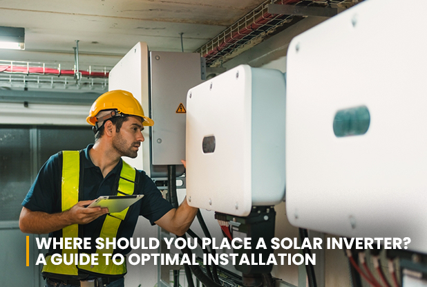 Where Should You Place a Solar Inverter A Guide to Optimal Installation